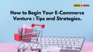 How to Begin Your E-Commerce Venture: Tips and Strategies